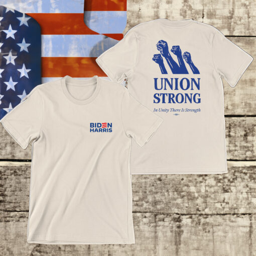 Biden Harris Union Strong In Unity There Is Strength T-Shirt