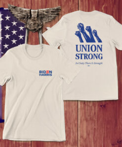 Biden Harris Union Strong In Unity There Is Strength T-Shirts