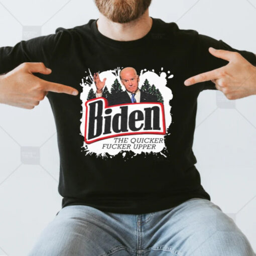 Biden the quicker fucker upper T-Shirt