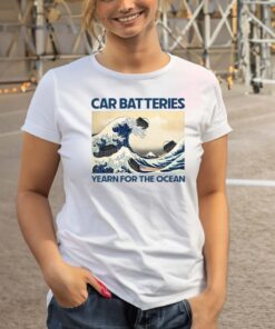 Car Batteries Yearn For The Ocean T-Shirt
