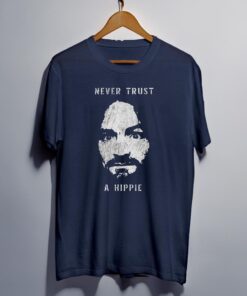 Charlie Manson Never Trust A Hippie Shirts