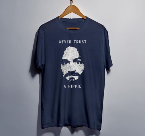 Charlie Manson Never Trust A Hippie Shirts