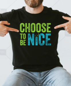Choose To Be Nice T-Shirt