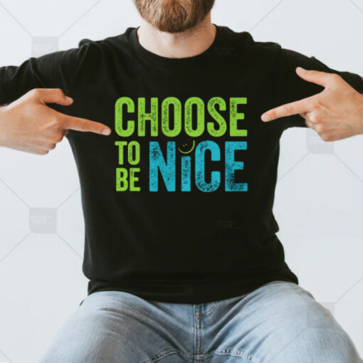 Choose To Be Nice T-Shirt