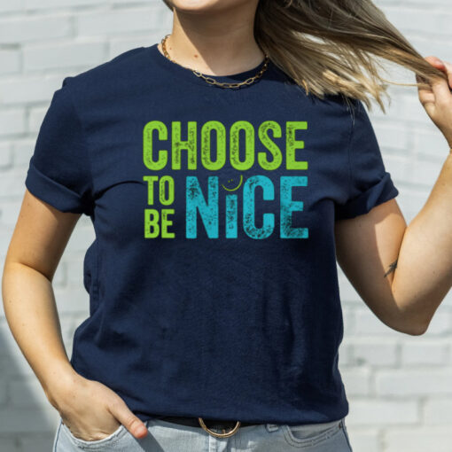 Choose To Be Nice TShirt