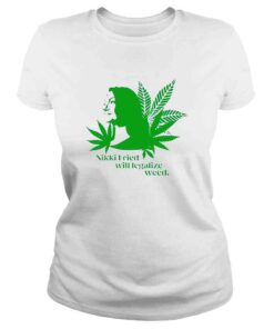 ClassicLadies Nikki Fried Will Legalize Weed TShirt