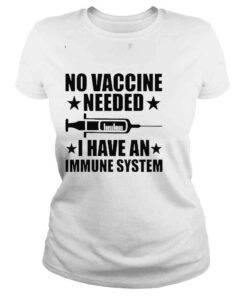 ClassicLadies No Vaccine Needed I Have An Immune System Shirt