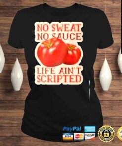 ClassicLadies No sweat no sauce life aint scripted shirt