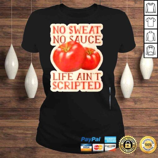 No sweat no sauce life aint scripted shirt - Image 3