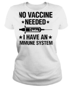 ClassicLadies No vaccine needed I have an immune system shirt 1