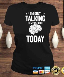 ClassicLadies Psychiatric Psychology Talking To My Patients Psychiatrist Tee Shirt