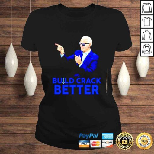 build crack better Joe Biden shirt