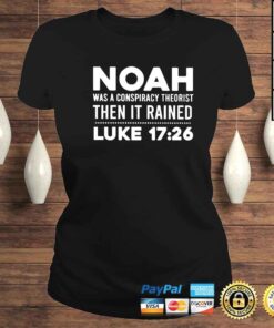 ClassicLadies noah was a conspiracy theorist then it rained luke shirt