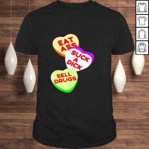 Eat ass suck a dick sell drugs Tshirt