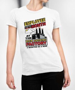 Employee Of The Month At The Dick Sucking Factory T-Shirt