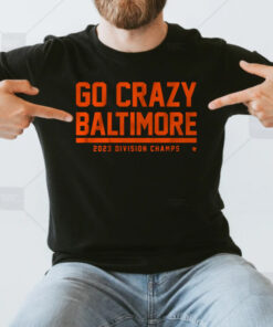 Go Crazy Baltimore T-Shirts