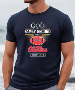 God First Family Second Then Ole Miss Rebels Football Diamonds Shirts