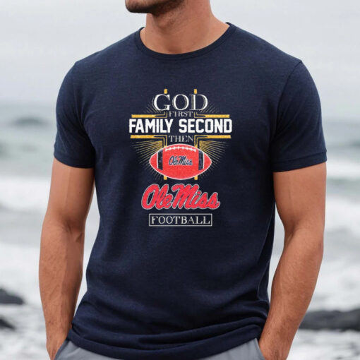 God First Family Second Then Ole Miss Rebels Football Diamonds Shirts