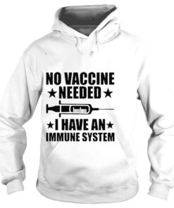 Hoodie No Vaccine Needed I Have An Immune System Shirt