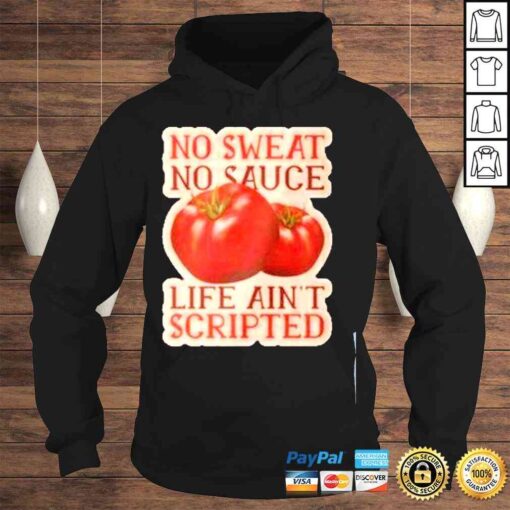 No sweat no sauce life aint scripted shirt - Image 4