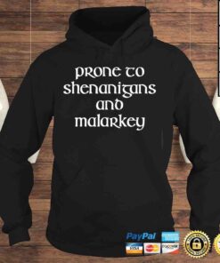 Hoodie Prone To Shenanigans And Malarkey St Patricks Day Tee Shirt