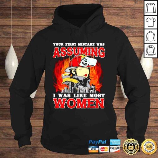 Your First Mistake Was Assuming I Was Like Most Women Firefighter TShirt