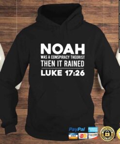 Hoodie noah was a conspiracy theorist then it rained luke shirt