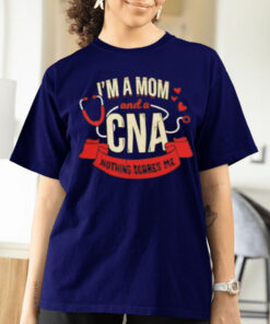 I’m A Mom And A Cna Nothing Scares Me Shirtt