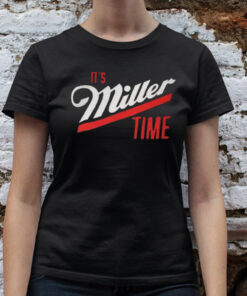 It’s Miller Time t-Shirts