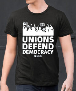 Joe Tate Unions Defend Democracy Shirts