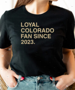 Loyal Colorado Fan Since 2023 Shirt