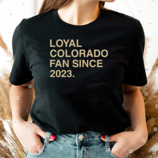 Loyal Colorado Fan Since 2023 Shirt