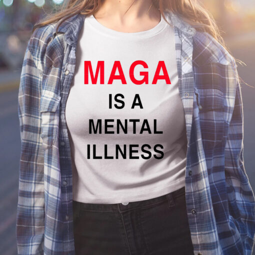 Maga Is A Mental Illness Shirts