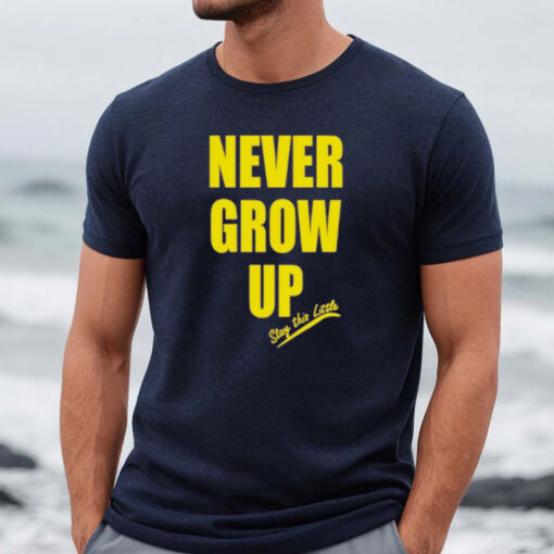 Never Grow Up Stay This Little Shirt