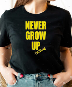 Never Grow Up Stay This Little Shirts