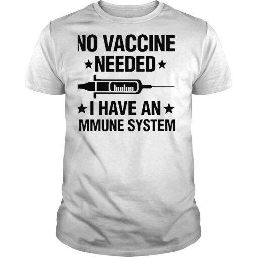 No vaccine needed I have an immune system shirt