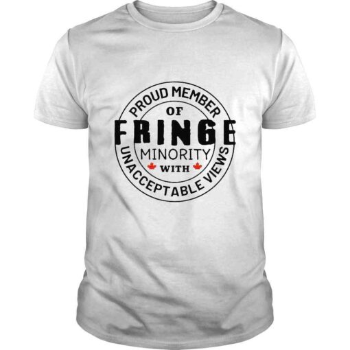 Proud member of Fringe Minority with unacceptable views Badge shirt