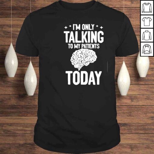 Psychiatric Psychology Talking To My Patients Psychiatrist Tee Shirt