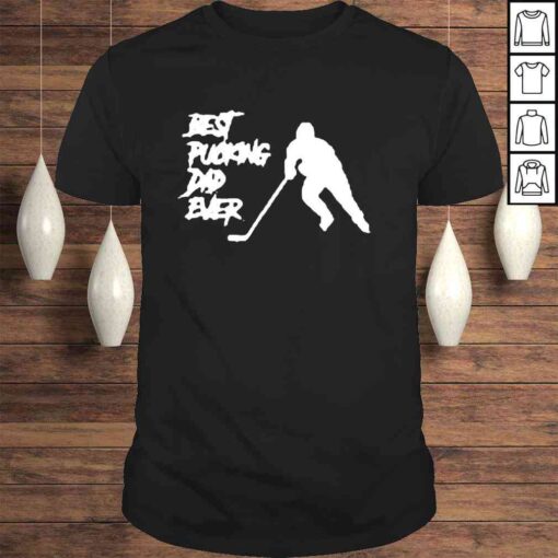 Pucking Dad Ever Hockey Fathers Day Classic Shirt