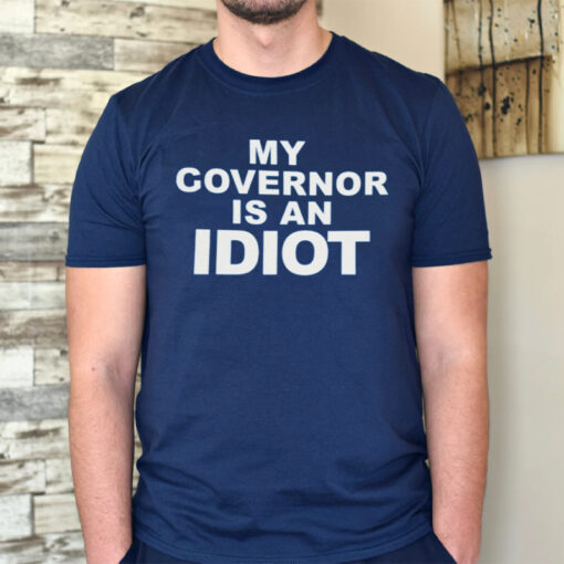 Rep block my governor is an idiot shirt