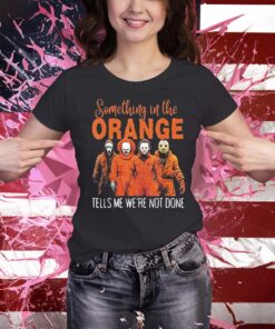 Something In The Orange, Tell Me We’re Not Done T Shirts
