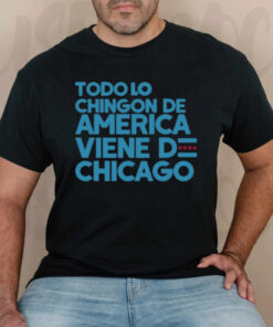 Todo Lo Chingon De America Viene De Chicago T-Shirtt