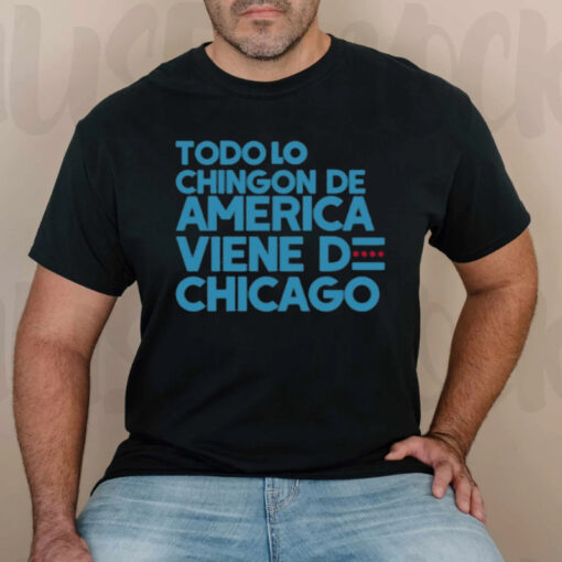 Todo Lo Chingon De America Viene De Chicago T-Shirtt