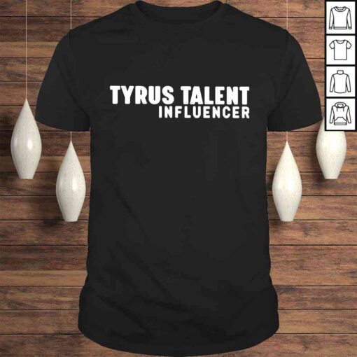 Tyrus Talent Influencer Tshirt