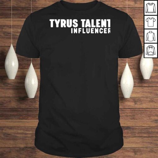 Tyrus talent influencer shirt