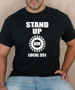 Uaw stand up uaw local 551 T-shirtt
