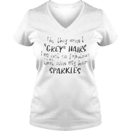 No They Aren’t Grey Hairs I’m Just So Fabulous Tee shirt - Image 2