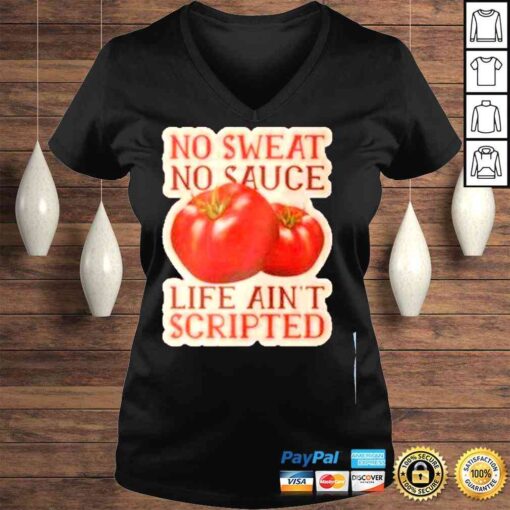 No sweat no sauce life aint scripted shirt - Image 2