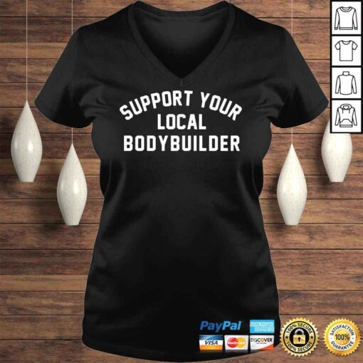 Support your local bodybuilder shirt - Image 2