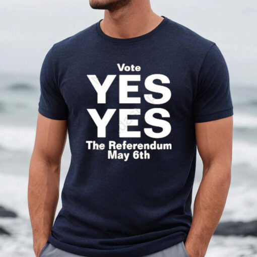 Vote Yes Yes The Referendum May 6th North Stand Chat Shirt